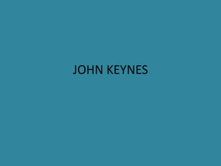 JOHN KEYNES
 