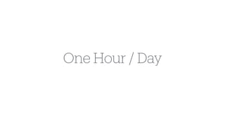 One Hour / Day
 