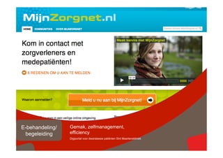 Ervaringen
     E-behandeling/   Gemak, zelfmanagement,
                      efficiency
  delenbegeleiding
                      Digiportal voor dwarslaesie patiënten Sint Maartenskliniek
                                                                                   © copyright 2012 vertrouwelijk
 