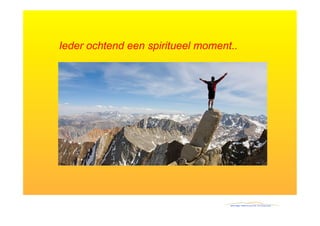 Ieder ochtend een spiritueel moment..
 