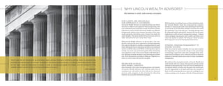 OUR CLIENTS ARE INDIVIDUALS,
OUR APPROACH IS CUSTOMIZED
At Lincoln Wealth Advisors, we understand that each client’s
situation is different and approach financial planning with
your individual needs and goals in mind. We all have unique
experiences, wants, dreams and needs. Despite our different
backgrounds, almost every investor has many of the same
needs and goals, and almost every investor has made the
same mistakes. The stock market did not lose your assets in
2008 – bad advice led you to incur these losses.
With Lincoln Wealth Advisors, we do not take a “one-size-
fits-all or one-size-fits-most” approach to financial planning.
Our team is dedicated to creating a customized plan for each
client, offering the best in retirement and full-service financial
options available today, and skillfully combining these options
to help you reach your retirement goals while minimizing
your exposure to risk. Our success begins with listening to
you. We focus on what you have to say and truly get to know
you. With this process, you help us help you. Together as a
team, we work to meet and exceed your goals.
WE BELIEVE IN SOLID,
SAFE MONEY CONCEPTS
John Labunski is the senior managing partner and founder
of Lincoln Wealth Advisors, LLC and the radio host of
wealth911.com talk radio, the first full-service financial
services radio program on the air aimed at educating
listeners on successful retirement strategies.
With hundreds of combined years as financial professionals,
the Lincoln Wealth Team has witnessed the common
mistakes so many people make when planning for and living
in retirement. To remedy these mistakes, investors must avoid
the traditional “buy, hold and pray” investing strategy used
by old guard brokers nationwide. Instead, the Lincoln team
implements a solid, dynamic management strategy – helping
clients mitigate risk, preserve their wealth, and thrive even
when the market is volatile. We help our clients increase
their long-term success by freeing them from losses.
DYNAMIC, ONGOING MANAGEMENT TO
ASSURE SUCCESS
With the arrival of market volatility, the year 2000 marked
the beginning of a nationwide change in the psychology
of investing. Losses from 2000-2002 and again from 2007-
2009 forced intelligent, savvy investors and their financial
advisors to become much more active in their investment
management.
We embrace this management style at Lincoln Wealth and
work closely with you to move from growth and risk toward
retirement and protection. If you are close to retirement or
are already retired, you have won the game. We want to give
you the opportunity to sit back and enjoy the rewards of
hard work by ensuring that your assets are working for you
without putting you in the game with risk of financial injury.
WHY LINCOLN WEALTH ADVISORS?
We believe in solid, safe money concepts.
“Don’t just ride an investment up and down again without locking in proﬁts by selling losers to preserve the
portfolio and being ready to reinvest. Investing is not about picking winners. It is about eliminating losers. Look
for the ‘right’ time and best place to invest to meet or exceed your goals. It’s simple… but the solutions in this
volatile market cannot be found at the local banks or brokers.”
John Labunski
2
 