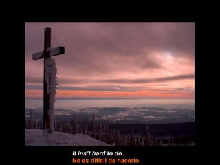 It ins’t hard to do   No es difícil de hacerlo. 