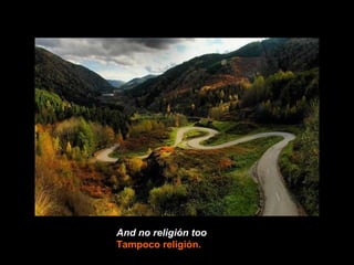 And no religión too   Tampoco religión. 