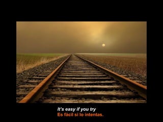 It’s easy if you try  Es fácil si lo intentas. 