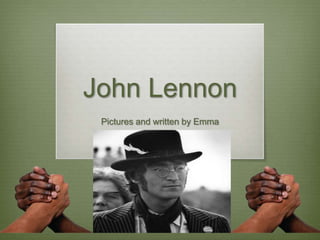 John Lennon
 Pictures and written by Emma
 