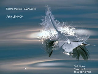 Thème musical -IMAGINE John LENNON Création – Josette G. 18 MARS 2007 