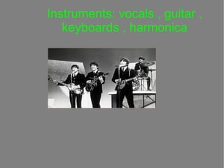 Instruments: vocals , guitar ,
keyboards , harmonica

 