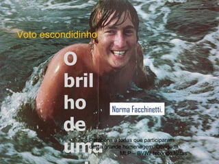 Vencedor de melhor título: Voto escondidinho O brilho de uma estrela Norma Facchinetti. Parabéns a todas que participaram desta grande homenagem. Obrigada MLP – BVIW tecendo letras 