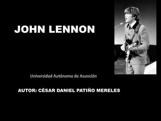 JOHN LENNON
AUTOR: CÉSAR DANIEL PATIÑO MERELES
 