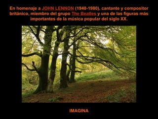 Imagine wave
En homenaje a JOHN LENNON (1940-1980), cantante y compositor
británico, miembro del grupo The Beatles y una de las figuras más
importantes de la música popular del siglo XX.
IMAGINA
 