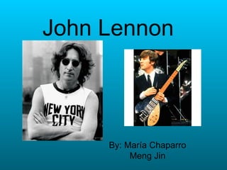 John Lennon By: María Chaparro Meng Jin 