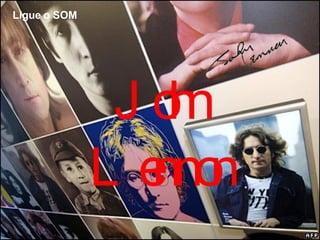 Ligue o SOM John Lennon 