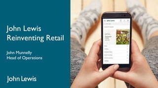 John Lewis
Reinventing Retail
John Munnelly
Head of Operations
 