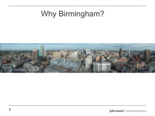 2
Why Birmingham?
 