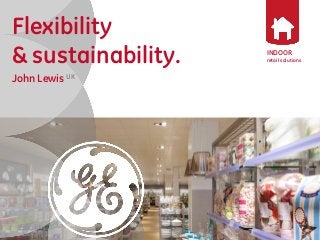 INDOOR 
retail solutions 
Flexibility 
& sustainability. 
John Lewis UK 
 