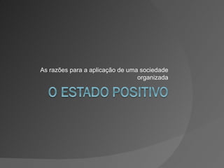 As razões para a aplicação de uma sociedade organizada 