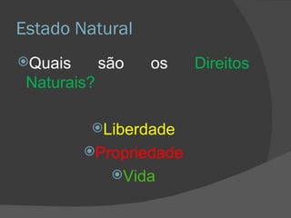 Estado Natural Quais são os  Direitos Naturais? Liberdade Propriedade Vida 