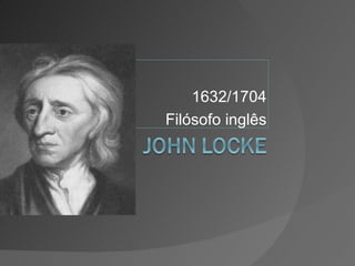 1632/1704 Filósofo inglês 