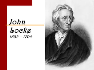 John Locke 1632 - 1704 