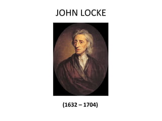 JOHN LOCKE




 (1632 – 1704)
 