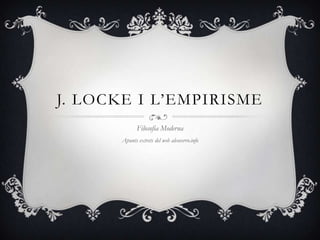 J. LOCKE I L‘EMPIRISME
             Filosofia Moderna
      Apunts extrets del web alcoverro.info
 