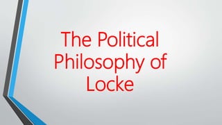 The Political
Philosophy of
Locke
 
