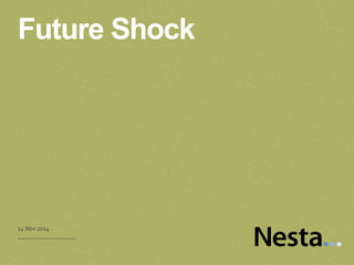 Future Shock 
14 Nov 2014 
 