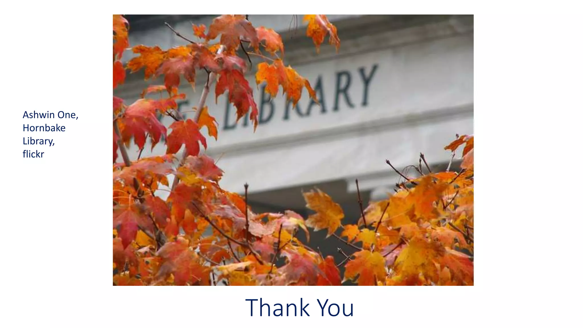 Thank You
Ashwin One,
Hornbake
Library,
flickr
 