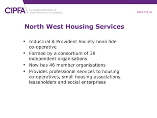 North West Housing Services <ul><li>Industrial & Provident Society bona fide co-operative </li></ul><ul><li>Formed by a co...