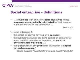 Social enterprise - definitions <ul><li>‘ …  a  business  with primarily  social objectives  whose  surpluses are principa...