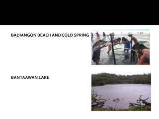 BADIANGON BEACH AND COLD SPRINGBANTAAWAN LAKE