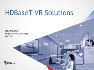 -Confidential-
HDBaseT VR Solutions
John Marshall
Sales Director, Americas
06/2017
 