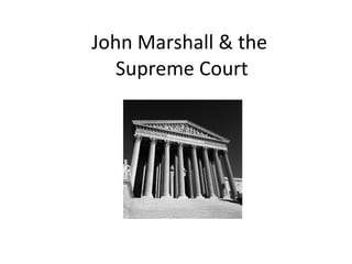 John Marshall & the  Supreme Court 