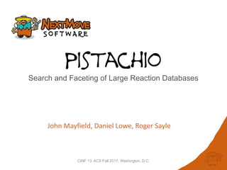 CINF 13, ACS Fall 2017, Washington, D.C.
pistachio
Search and Faceting of Large Reaction Databases
John	Mayfield,	Daniel	Lowe,	Roger	Sayle
 