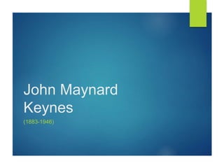John Maynard
Keynes
(1883-1946)
 