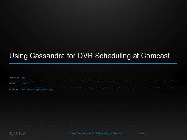 Using Cassandra for DVR Scheduling at ComcastVERSION   1.0DATE      3/20/213AUTHOR    John McCann | @dangermccann         ...