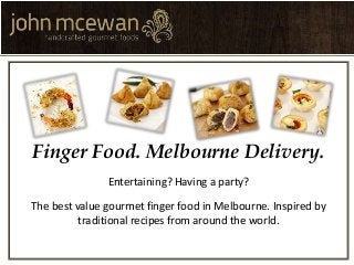 Finger Food. Melbourne Delivery.
Entertaining? Having a party?
The best value gourmet finger food in Melbourne. Inspired by
traditional recipes from around the world.
 