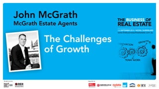 John McGrath 
McGrath Estate Agents 
The Challenges 
of Growth 
 