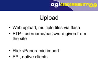 Upload Web upload, multiple files via flash FTP - username/password given from the site Flickr/Panoramio import API, native clients  