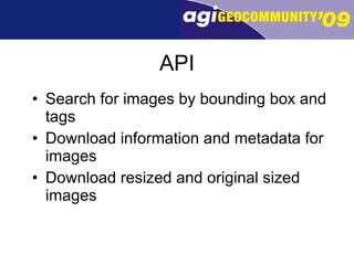 API Search for images by bounding box and tags Download information and metadata for images Download resized and original sized images 