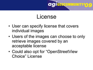 License User can specify license that covers individual images Users of the images can choose to only retrieve images covered by an acceptable license Could also opt for “OpenStreetView Choice” License 