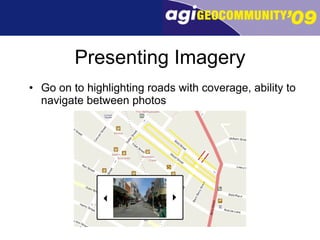 Presenting Imagery Go on to highlighting roads with coverage, ability to navigate between photos 