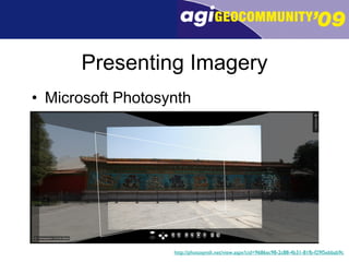 Presenting Imagery Microsoft Photosynth http://photosynth.net/view.aspx?cid=9686ec98-2c88-4b31-81fb-f29f5ebbab9c 