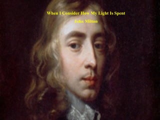 When I Consider How My Light Is Spent
            John Milton
 