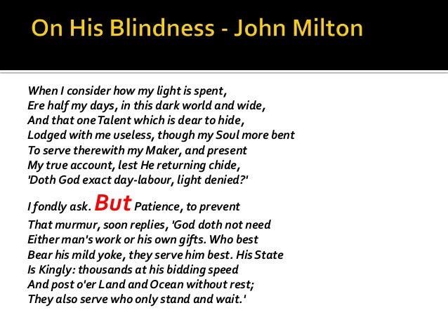john miltons poem when i consider how my light is spent essay An interpretation of when i consider how my light is spent, a poem by john milton pages 2 words 361 sign up to view the complete essay show me the full essay. john miltons poem when i consider how my light is spent essay An interpretation of when i consider how my light is spent, a poem by john milton pages 2 words 361 sign up to view the complete essay show me the full essay.