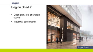 Engine Shed 2
• Open plan, lots of shared
space
• Industrial style interior
Engine Shed 2
 