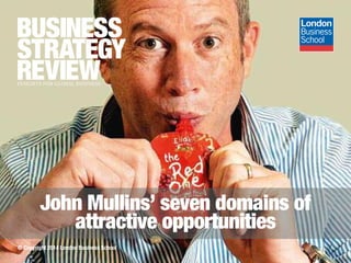 © Copyright 2014 London Business School
John Mullins’ seven domains of
attractive opportunities
 