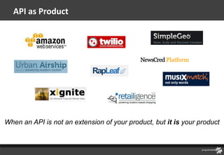 API as Product




When an API is not an extension of your product, but it is your product
 