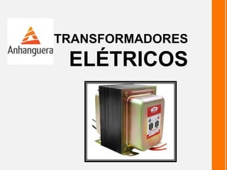 TRANSFORMADORES
ELÉTRICOS
 