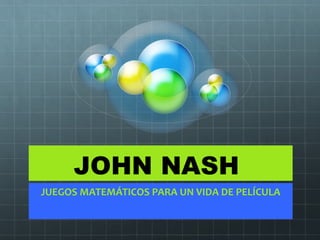 JOHN NASH
JUEGOS MATEMÁTICOS PARA UN VIDA DE PELÍCULA
 